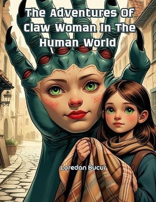 The Adventures Of Clawed Women In The Human World - Loredan Bucur - cover