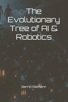 The Evolutionary Tree of AI & Robotics - Bernd Riemann - cover