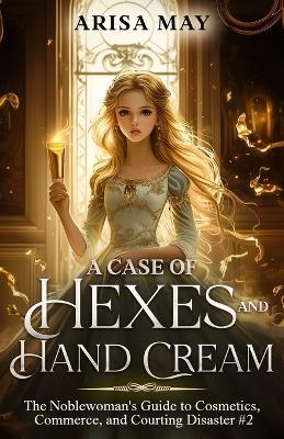 A Case of Hexes and Hand Cream - Arisa May - cover