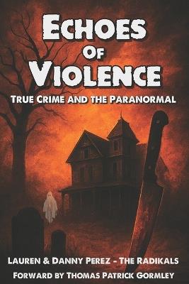 Echoes Of Violence: True Crime and the Paranormal - Lauren Perez,Danny Perez - cover