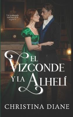El Vizconde y la Alhelí: Un apasionado romance de la regencia - Christina Diane - cover