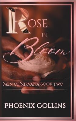 Rose In Bloom: Men of Nirvana Book Two - Phoenix Collins - cover