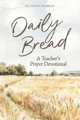 Daily Bread: A Teacher's Prayer Devotional - Dusty Warren - cover