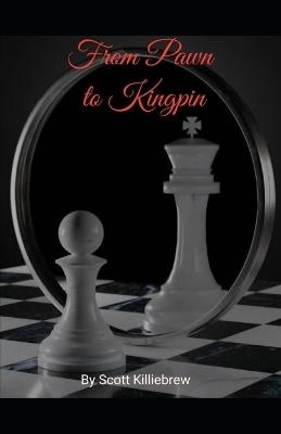 From Pawn to Kingpin - Scott Killiebrew - cover