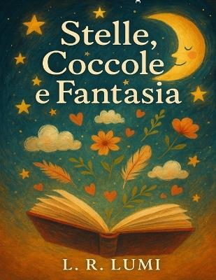 Stelle, Coccole e Fantasia: Fiabe della buonanotte per sognare insieme ogni sera - L R Lumi - cover