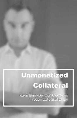 Unmonetized Collateral: Maximizing your portfolio return through collateralization - Nikhil Jaisinghani - cover