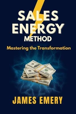 Sales Energy Method: Mastering The Transformation - James Lee Emery - cover