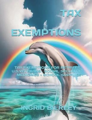 Tax Exemptions: Tax Exemptions for Retirees, U.S.Veterans & Social Security - Ingrid Bierley - cover