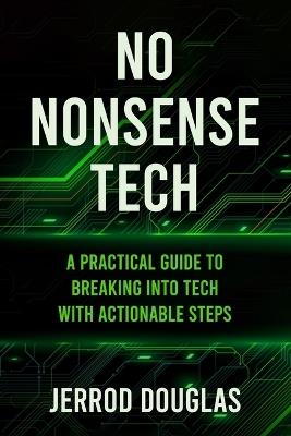 No-Nonsense Tech: A Practical Guide to Breaking Into Tech with Actionable Steps - Jerrod Terrel Douglas - cover