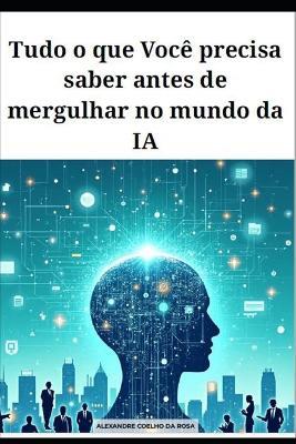 Tudo o que Você precisa saber antes de mergulhar no mundo da IA - Alexandre Coelho - cover