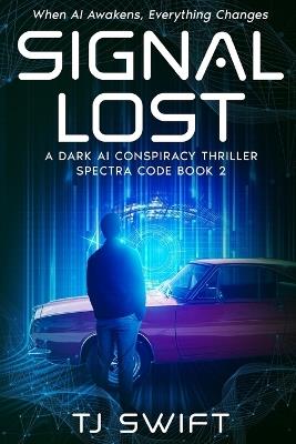 Signal Lost: A Cyberpunk AI Thriller (Spectra Code Book 2) - Tj Swift - cover