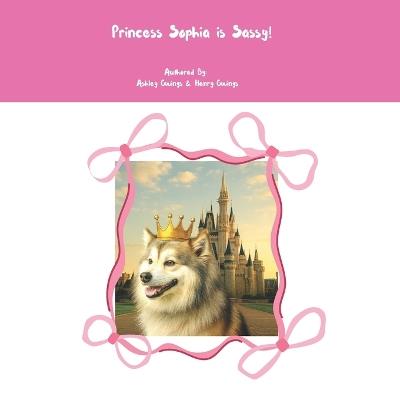Princess Sophia is Sassy! - Henry Owings,Ashley N Owings - cover
