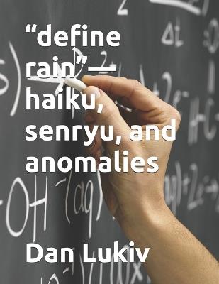 "define rain"-haiku, senryu, and anomalies - Dan Lukiv - cover