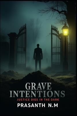 Grave Intentions: Justice Dies in the Dark - Prasanth N M - cover