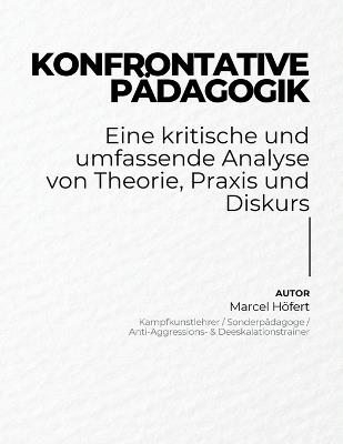 Konfrontative Pädagogik: Eine kritische und umfassende Analyse von Theorie, Praxis und Diskurs - Marcel Höfert - cover
