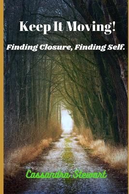 Keep It Moving: Finding Closure, Finding Self - Cassandra Stewart - cover