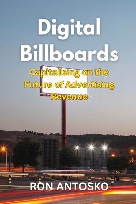 Digital Billboards: Capitalizing on the Future of Advertising Revenue - Ron Antosko - cover