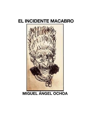 El Incidente Macabro. - Miguel Ángel Ochoa Salas - cover