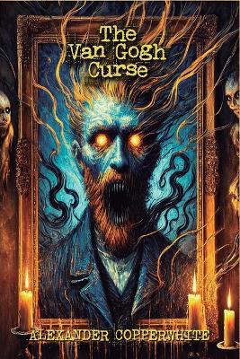 The Van Gogh Curse - Alexander Copperwhite - cover