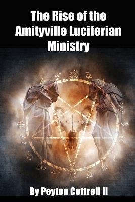The Rise of the Amityville Luciferian Ministry - Peyton Cottrell - cover