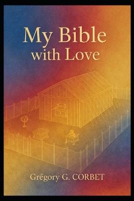 My Bible with Love - Grégory G Corbet - cover