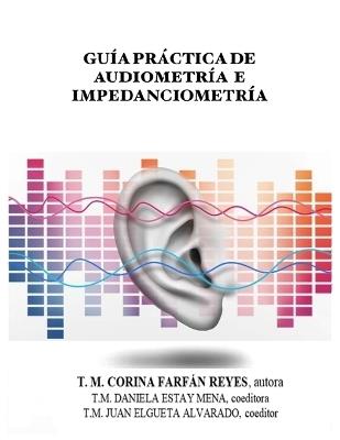 Guía Práctica de Audiometría E Impedanciometría - Corina de Las Mercedes Farfán Reyes - cover