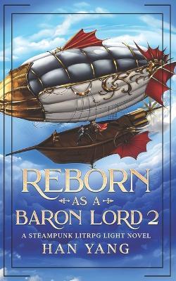Reborn as a Baron Lord 2: A Steampunk LITRPG Light Novel - Han Yang - cover