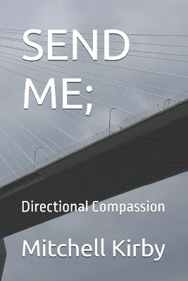 Send Me;: Directional Compassion - Mitchell D Kirby Wa,Mitchell Kirby - cover