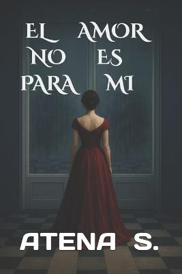 El Amor No Es Para Mi - Atena S - cover