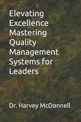 Elevating Excellence Mastering Quality Management Systems for Leaders - Harvey McDonnell - cover