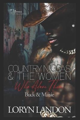 Country N!ggas And The Women Who Adore Them: Buck & Maisie - Loryn Landon - cover