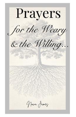 Prayers for the Weary and the Willing... - Nova James - cover