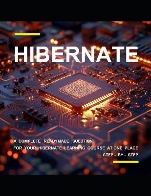 B E G I N N I N G H I B E R N A T E P R O G R A M M I N G: A Complete Readymade Solution - For Your Hibernate Learning Course at One Place - Step - By - Step - Shikha Kesarwani - cover