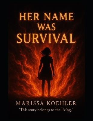 Her Name Was Survival: This Story Belongs to the Living - Marissa Koehler - cover