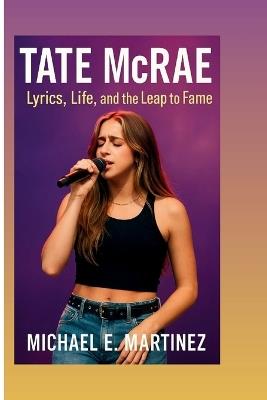TATE McRAE: Lyrics, Life, and the Leap to Fame - Michael E Martinez - cover