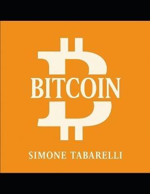 "Bitcoin: The Origin of Value" A revolution without masters, an immortal idea. - Simone Tabarelli - cover