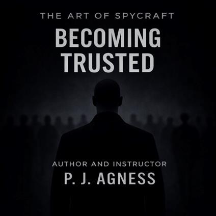 The Art of Spycraft: Becoming Trusted