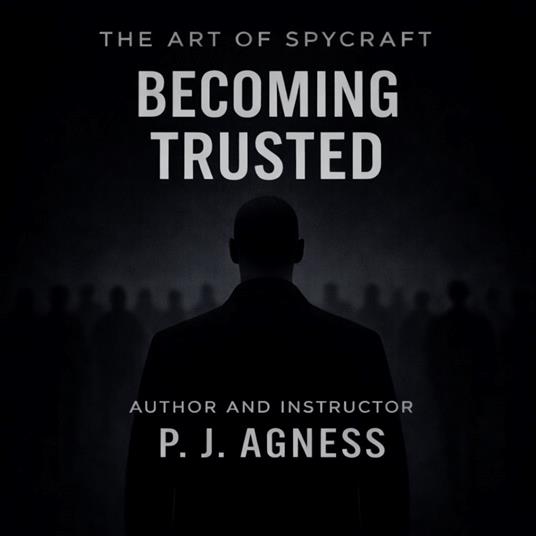 The Art of Spycraft: Becoming Trusted