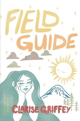 Field Guide: A Poetry Collection Rooted in Nature, Growth, and Survival - Clarise Griffey - cover