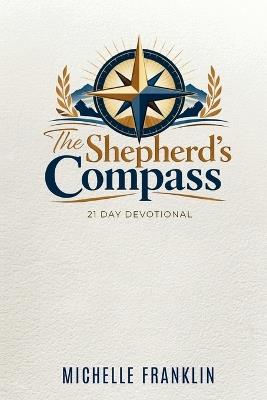 The Shepherd's Compass 21 Day Devotional: A Self-Care 21 Day Devotional - Michelle Franklin - cover