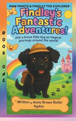 Findley's Fantastic Adventures: BOOK ONE - PAW PRINTS and FINDLEY THE EXPLORER - Annie Brown Butler Hydes - cover