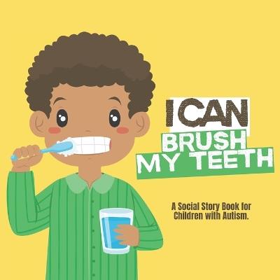I Can Brush My Teeth: A Social Story Book for Children with Autism - African American Boy - Autism I Can Publishing - cover