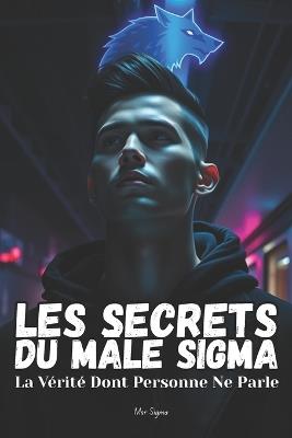 Les Secrets du Mâle Sigma: La Vérité Dont Personne Ne Parle - Msr Sigma - cover