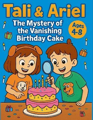 Tali & Ariel: The Mystery of the Vanishing Birthday Cake - Benji Adam Wolf - cover