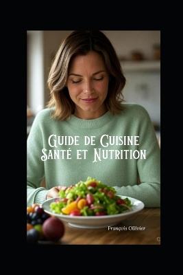 Guide de cuisine santé et nutrition - François Ollivier - cover