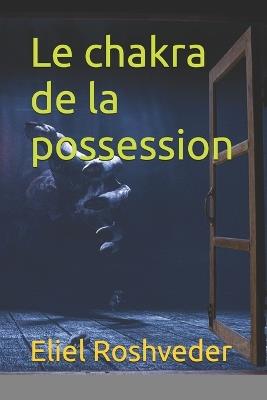 Le chakra de la possession - Eliel Roshveder - cover