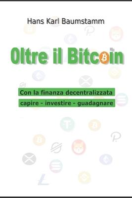 Oltre il Bitcoin: Con la finanza decentralizzata capire - investire - guadagnare - Hans Karl Baumstamm - cover