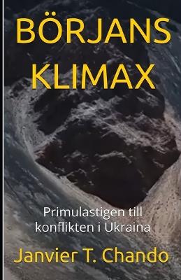 Börjans Klimax: Primulastigen till konflikten i Ukraina - Janvier Chouteu-Chando,Janvier T Chando - cover