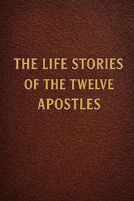 The Life Stories of the Twelve Apostles - Livingstone Publishing - cover
