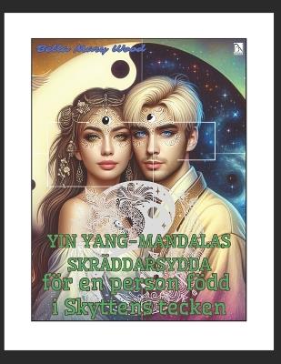 Yin Yang-mandalas skräddarsydda för en person född i Skyttens tecken: harmoni målarbok - Bella Mary Wood - cover